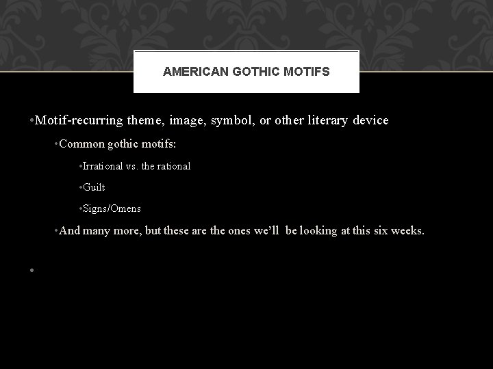 AMERICAN GOTHIC MOTIFS • Motif-recurring theme, image, symbol, or other literary device • Common AMERICAN GOTHIC MOTIFS • Motif-recurring theme, image, symbol, or other literary device • Common