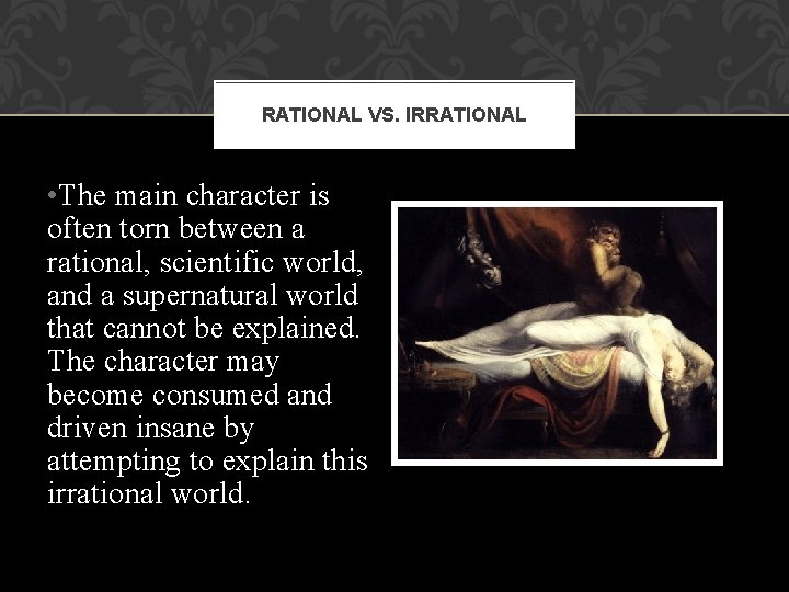 RATIONAL VS. IRRATIONAL • The main character is often torn between a rational, scientific RATIONAL VS. IRRATIONAL • The main character is often torn between a rational, scientific