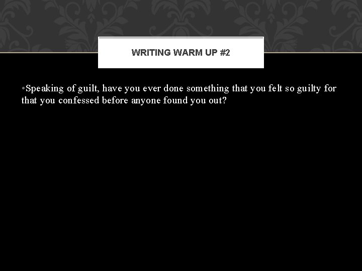 WRITING WARM UP #2 • Speaking of guilt, have you ever done something that WRITING WARM UP #2 • Speaking of guilt, have you ever done something that