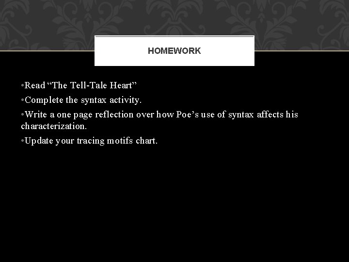 HOMEWORK • Read “The Tell-Tale Heart” • Complete the syntax activity. • Write a HOMEWORK • Read “The Tell-Tale Heart” • Complete the syntax activity. • Write a