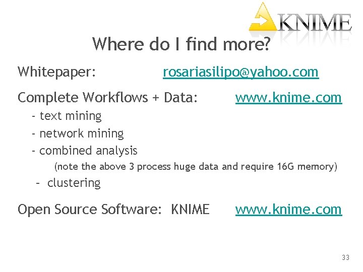 Where do I find more? Whitepaper: rosariasilipo@yahoo. com Complete Workflows + Data: www. knime.