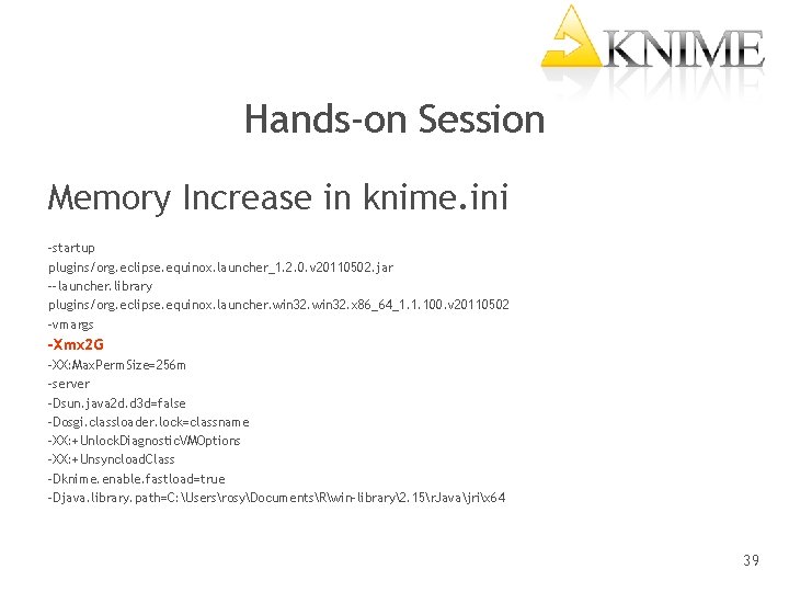 Hands-on Session Memory Increase in knime. ini -startup plugins/org. eclipse. equinox. launcher_1. 2. 0.