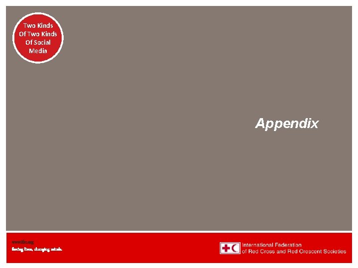 Two Kinds Of Social Media Appendix www. ifrc. org Saving lives, changing minds. 