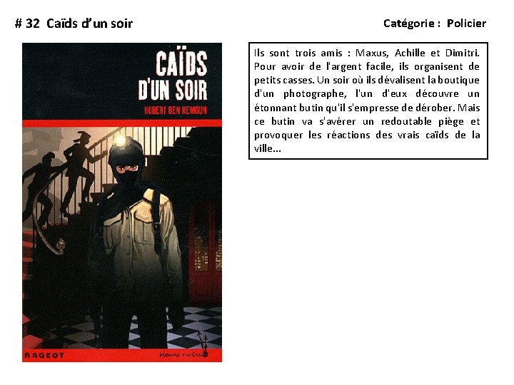 # 32 Caïds d’un soir Catégorie : Policier Ils sont trois amis : Maxus,