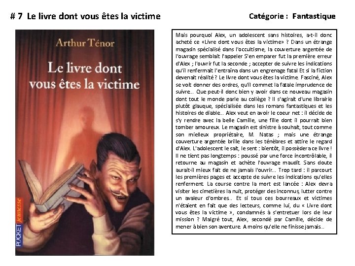 # 7 Le livre dont vous êtes la victime Catégorie : Fantastique Mais pourquoi