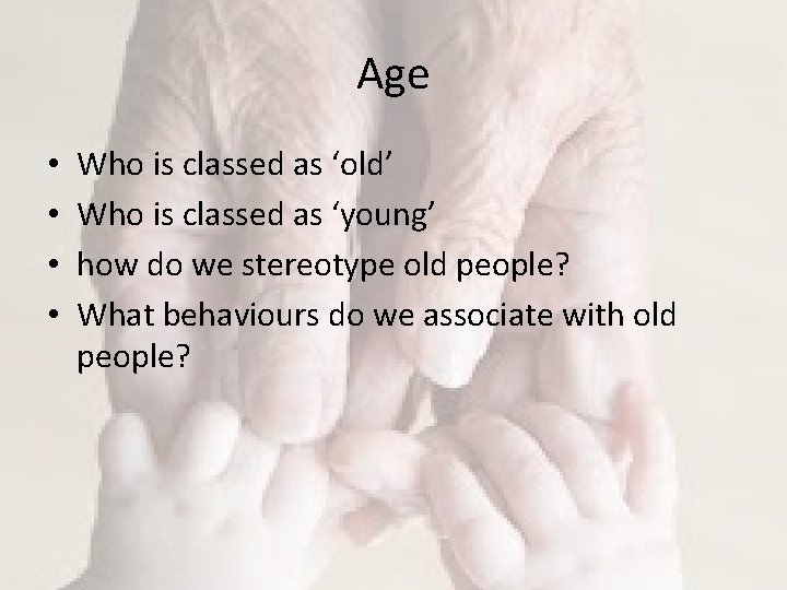 Age • • Who is classed as ‘old’ Who is classed as ‘young’ how Age • • Who is classed as ‘old’ Who is classed as ‘young’ how