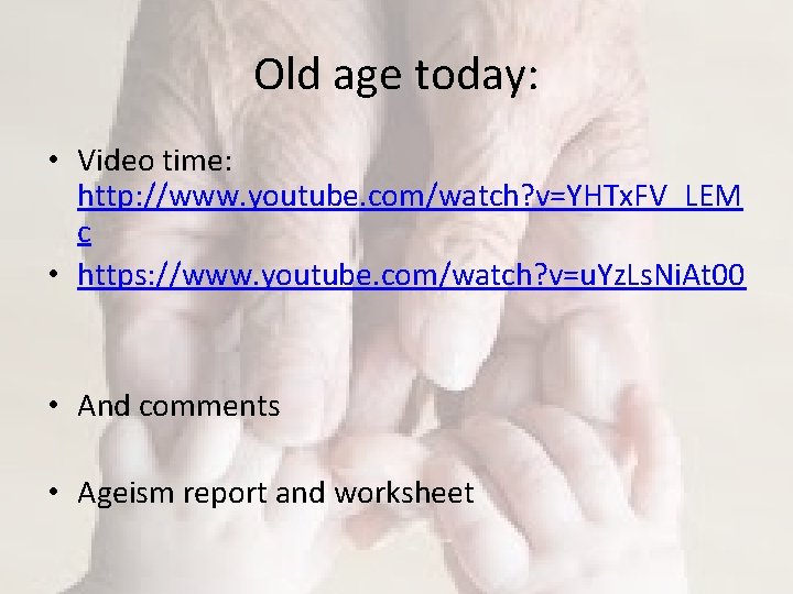 Old age today: • Video time: http: //www. youtube. com/watch? v=YHTx. FV_LEM c • Old age today: • Video time: http: //www. youtube. com/watch? v=YHTx. FV_LEM c •