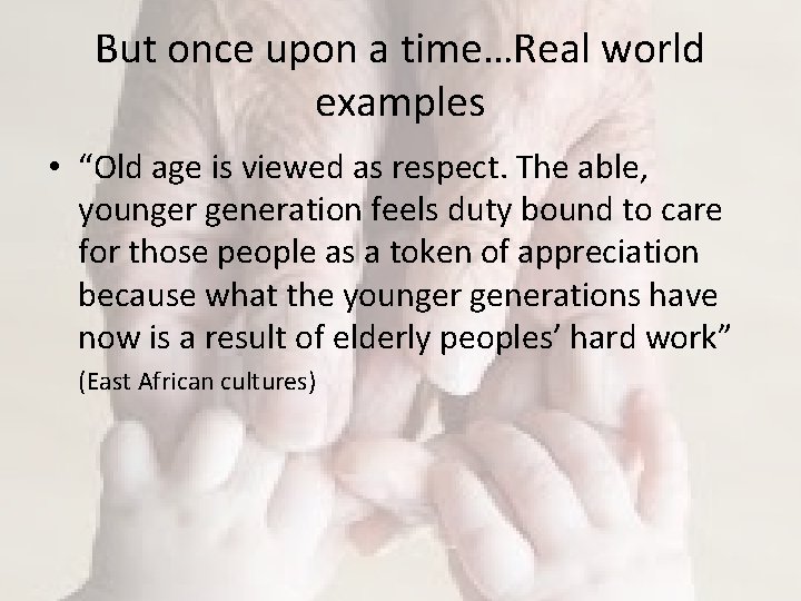 But once upon a time…Real world examples • “Old age is viewed as respect. But once upon a time…Real world examples • “Old age is viewed as respect.