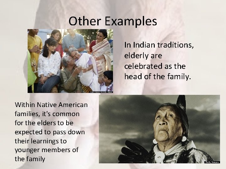 Other Examples In Indian traditions, elderly are celebrated as the head of the family.