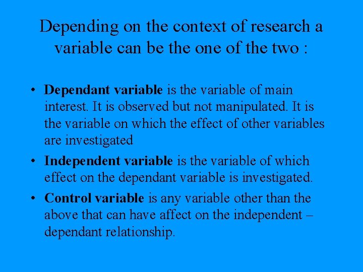 Depending on the context of research a variable can be the one of the