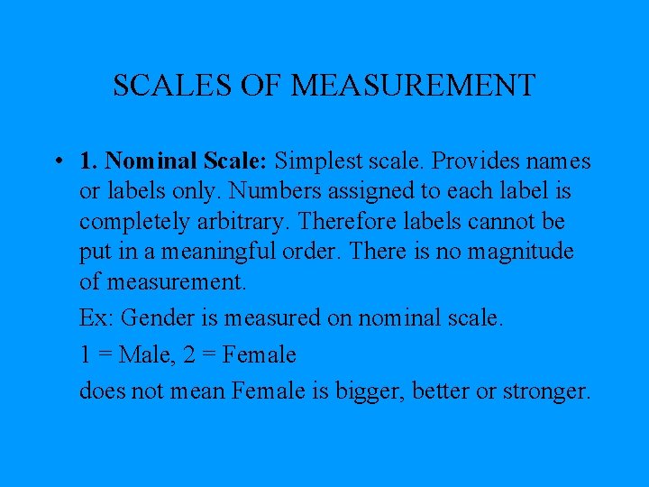 SCALES OF MEASUREMENT • 1. Nominal Scale: Simplest scale. Provides names or labels only.