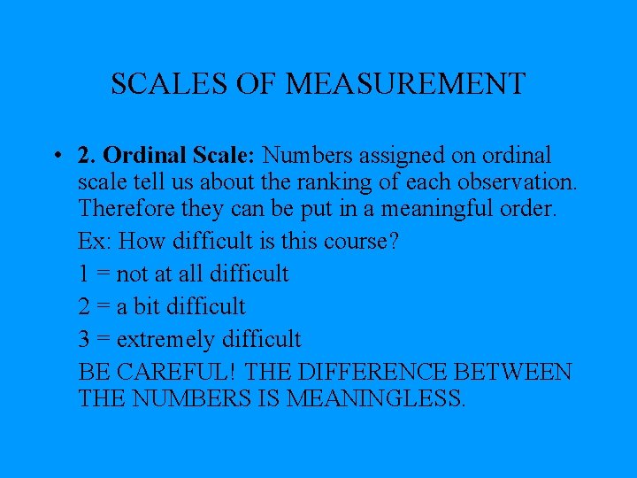 SCALES OF MEASUREMENT • 2. Ordinal Scale: Numbers assigned on ordinal scale tell us