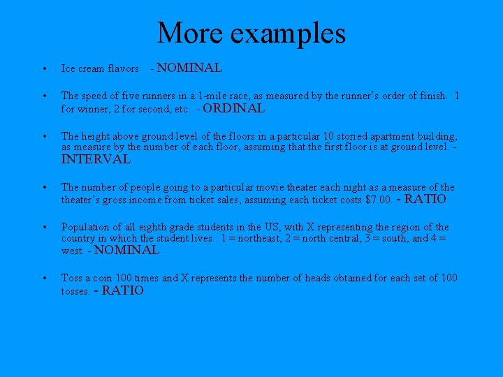 More examples - NOMINAL • Ice cream flavors • The speed of five runners