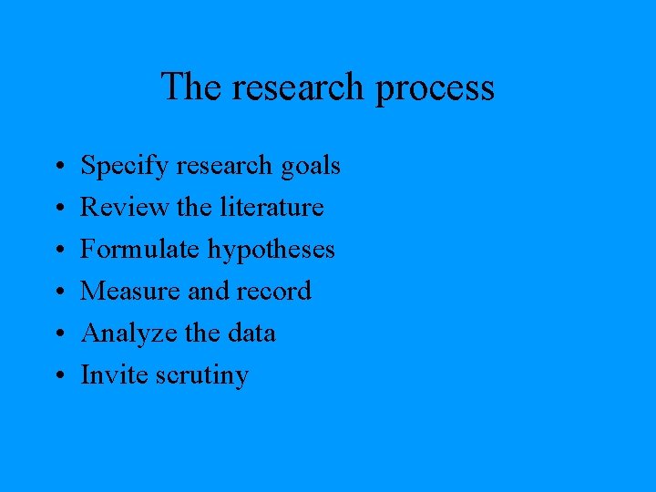 The research process • • • Specify research goals Review the literature Formulate hypotheses