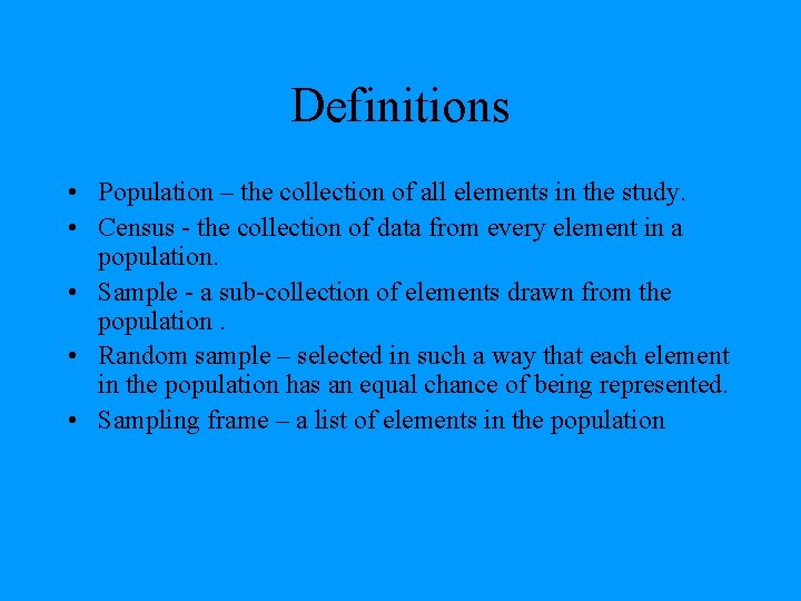 Definitions • Population – the collection of all elements in the study. • Census
