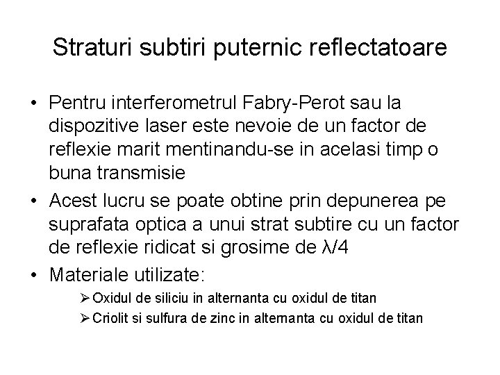 Straturi subtiri puternic reflectatoare • Pentru interferometrul Fabry-Perot sau la dispozitive laser este nevoie