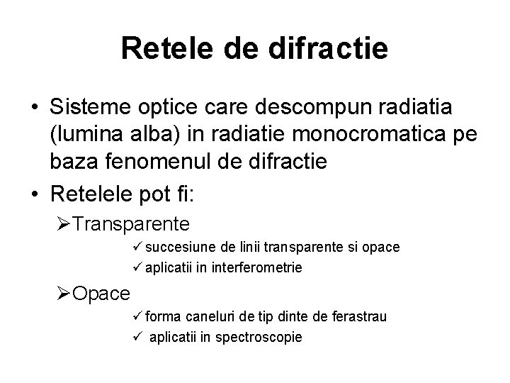 Retele de difractie • Sisteme optice care descompun radiatia (lumina alba) in radiatie monocromatica