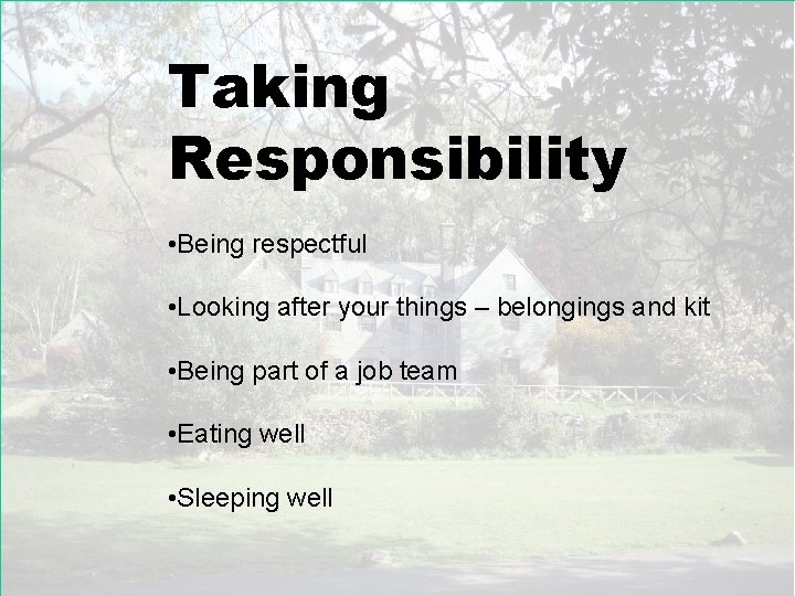 Taking Responsibility • Being respectful • Looking after your things – belongings and kit