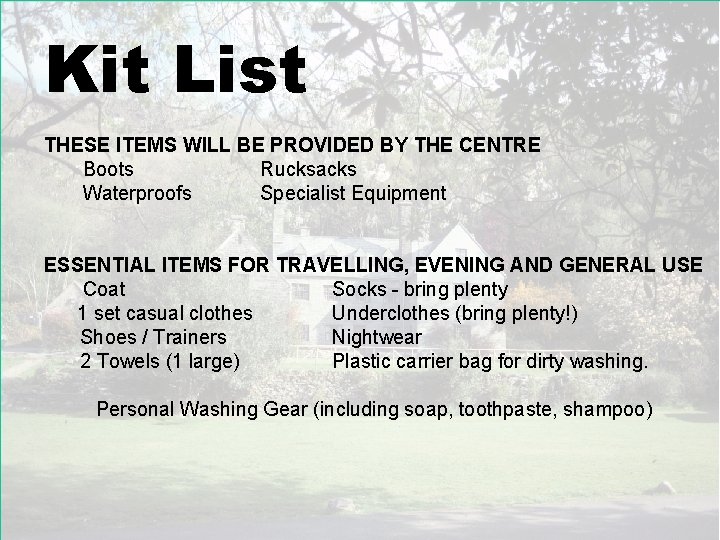 Kit List THESE ITEMS WILL BE PROVIDED BY THE CENTRE Boots Rucksacks Waterproofs Specialist