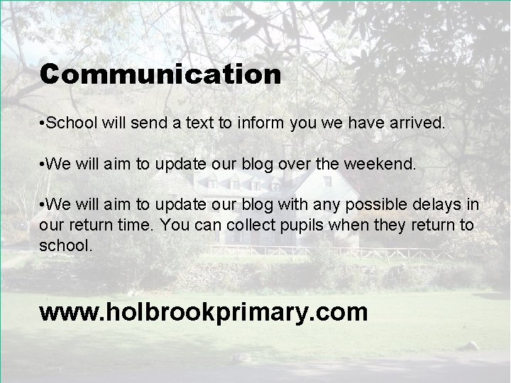 Communication • School will send a text to inform you we have arrived. •