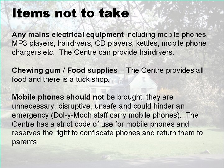 Items not to take Any mains electrical equipment including mobile phones, MP 3 players,