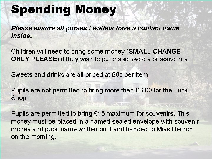 Spending Money Please ensure all purses / wallets have a contact name inside. Children