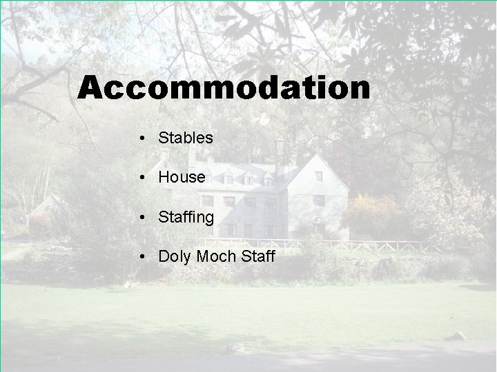 Accommodation • Stables • House • Staffing • Doly Moch Staff 