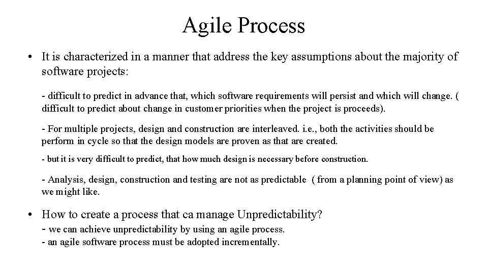 Agile Process • It is characterized in a manner that address the key assumptions