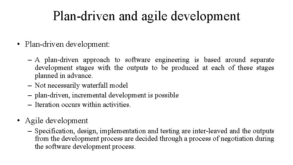 Plan-driven and agile development • Plan-driven development: – A plan-driven approach to software engineering