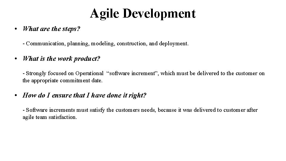 Agile Development • What are the steps? - Communication, planning, modeling, construction, and deployment.