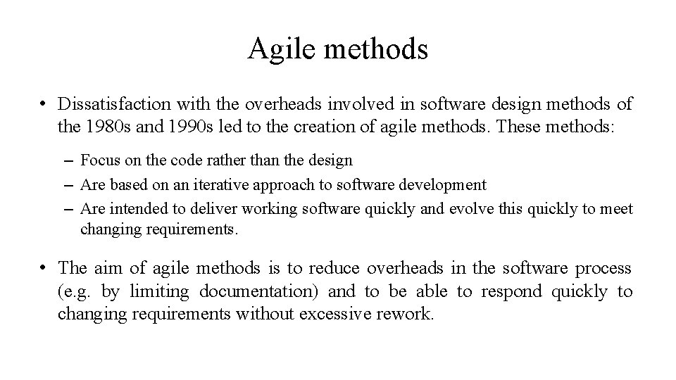 Agile methods • Dissatisfaction with the overheads involved in software design methods of the