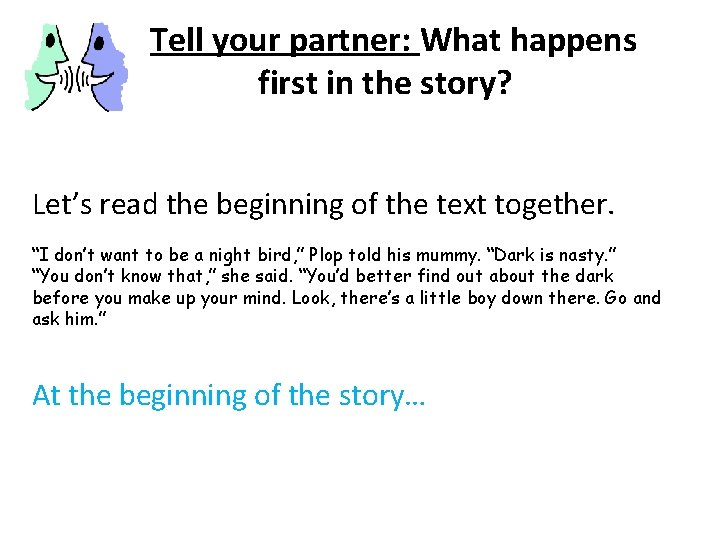 Tell your partner: What happens first in the story? Let’s read the beginning of