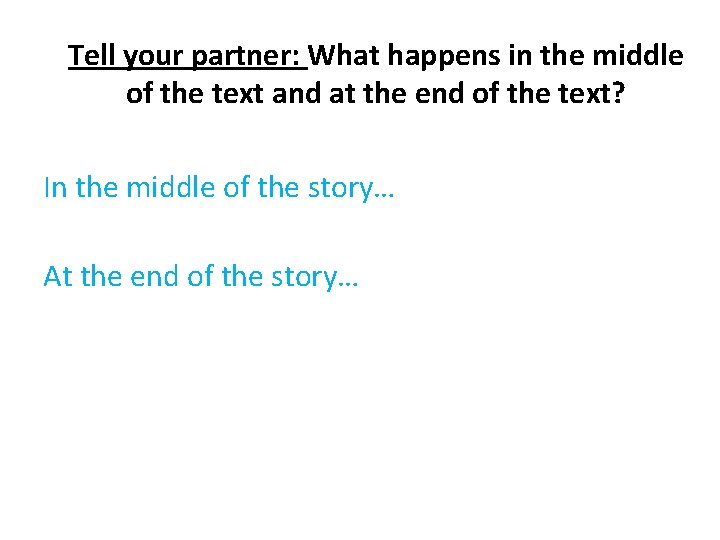 Tell your partner: What happens in the middle of the text and at the