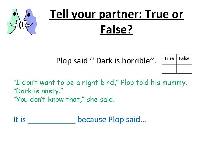 Tell your partner: True or False? Plop said ‘‘ Dark is horrible’’. True False