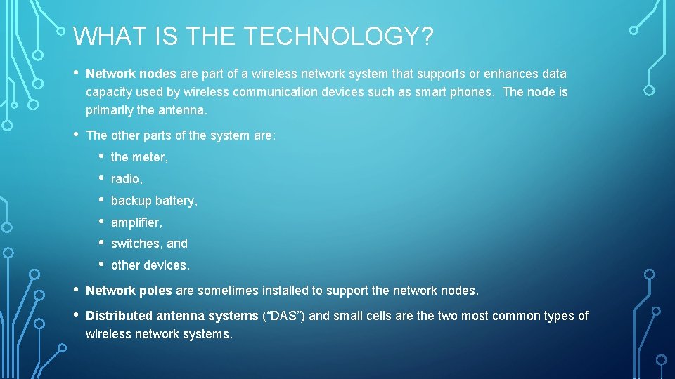 WHAT IS THE TECHNOLOGY? • Network nodes are part of a wireless network system