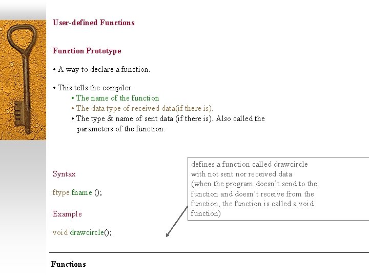 User-defined Functions Function Prototype • A way to declare a function. • This tells