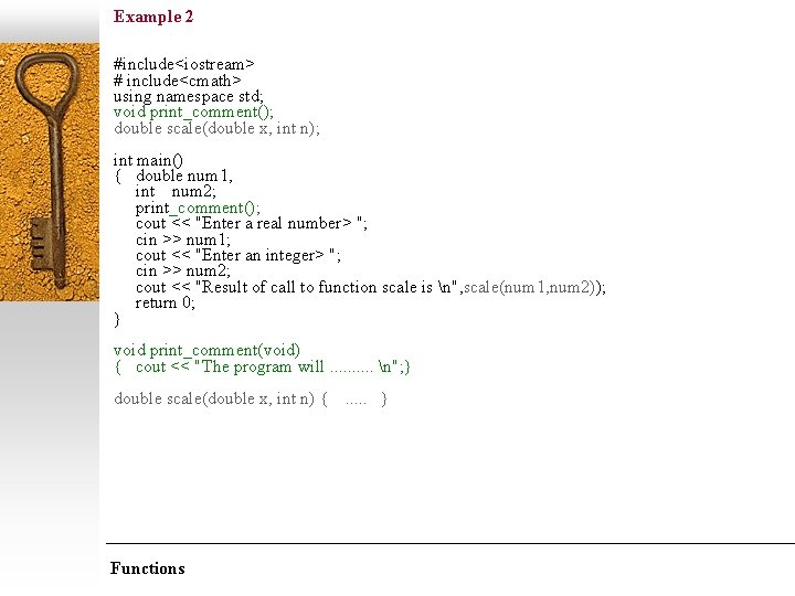 Example 2 #include<iostream> # include<cmath> using namespace std; void print_comment(); double scale(double x, int