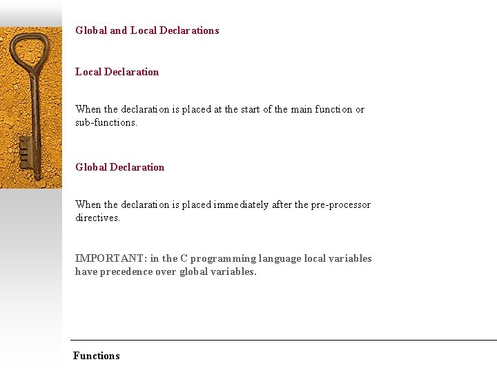 Global and Local Declarations Local Declaration When the declaration is placed at the start