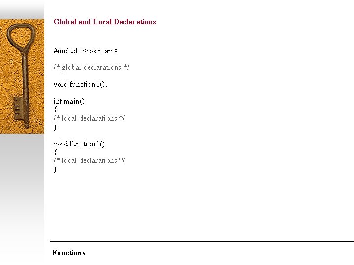Global and Local Declarations #include <iostream> /* global declarations */ void function 1(); int