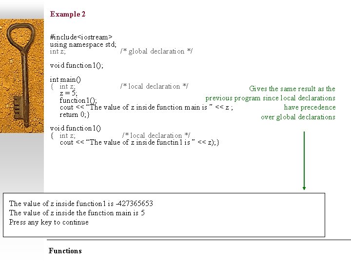 Example 2 #include<iostream> using namespace std; int z; /* global declaration */ void function