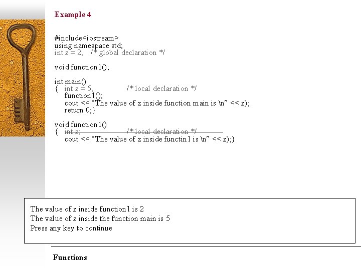 Example 4 #include<iostream> using namespace std; int z = 2; /* global declaration */