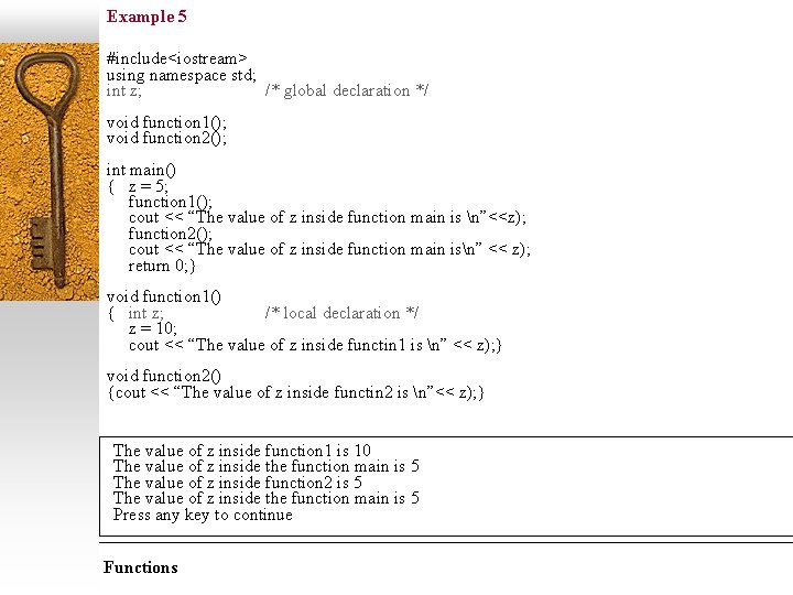 Example 5 #include<iostream> using namespace std; int z; /* global declaration */ void function