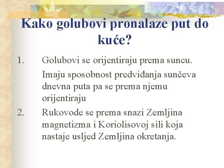 Kako golubovi pronalaze put do kuće? 1. 2. Golubovi se orijentiraju prema suncu. Imaju