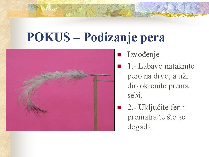 POKUS – Podizanje pera n n n Izvođenje 1. - Labavo nataknite pero na