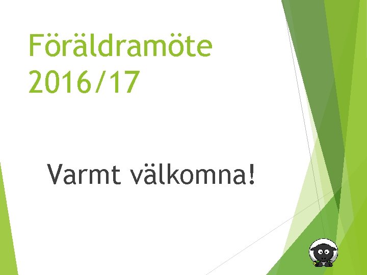 Föräldramöte 2016/17 Varmt välkomna! 