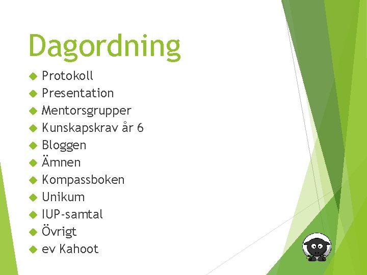 Dagordning Protokoll Presentation Mentorsgrupper Kunskapskrav år 6 Bloggen Ämnen Kompassboken Unikum IUP-samtal Övrigt ev