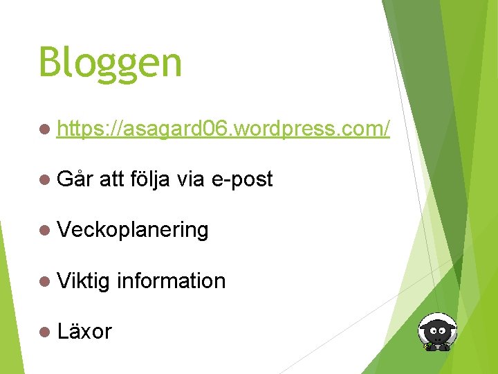 Bloggen https: //asagard 06. wordpress. com/ Går att följa via e-post Veckoplanering Viktig Läxor