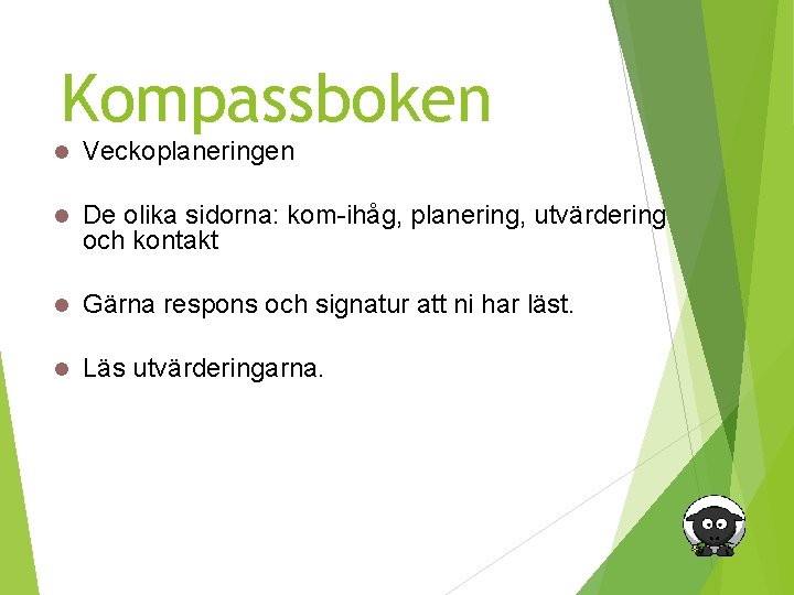 Kompassboken Veckoplaneringen De olika sidorna: kom-ihåg, planering, utvärdering och kontakt Gärna respons och signatur