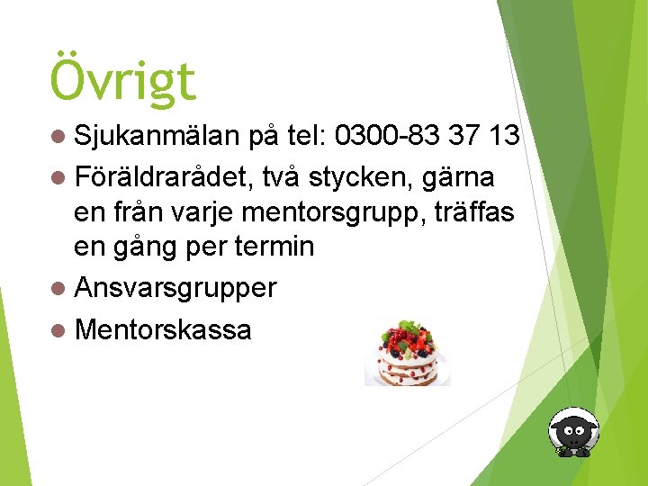 Övrigt Sjukanmälan på tel: 0300 -83 37 13 Föräldrarådet, två stycken, gärna en från