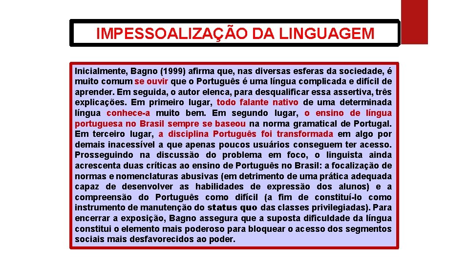 BAGNO, Marcos. Preconceito linguístico: o que é, como se faz. São Paulo: Edições Loyola,